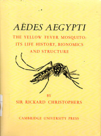 Aedes aegypti The Yellow Fever Mosquito: Ite Life History, Bionomics and Structure