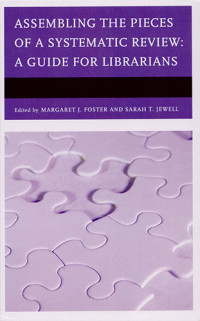Assembling the Pieces of a Systematic Review: A Guide for Librarians (Medical Library Association Books Series) 1st Edition