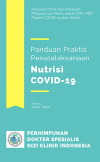 Panduan Praktis Penatalaksanaan Nutrisi COVID-19: Protokol Klinis dan Panduan Penyusunan Menu Untuk ODP, PDP, Pasien Covid-19 dan Nakes