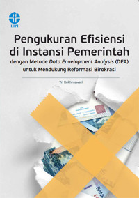 Pengukuran Efisiensi di lnstansi Pemerintah dengan Metode Data Envelopment Analysis (DEA) untuk Mendukung Reformasi Birokrasi