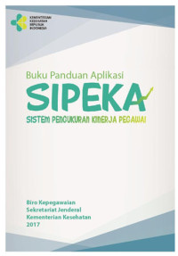 Buku Panduan Aplikasi SIPEKA Sistem Pengukuran Kinerja PegawaiBuku Panduan Aplikasi SIPEKA Sistem Pengukuran Kinerja Pegawai
