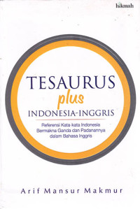 Tesaurus Plus Indonesia - Inggris Referensi Kata-kata Indonesia Bermakna Ganda dan Padanannya Dalam Bahasa Inggris