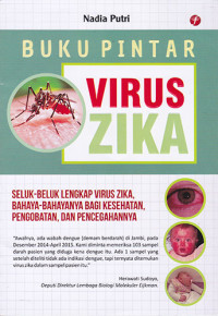 Buku Pintar Zika Seluk Beluk Lengkap Virus Zika, Bahaya-bahayanya Bagi Kesehatan, Pengobatan dan Pencegahannya