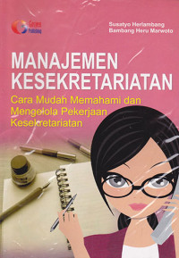 Manajemen Kesekretariatan Cara Mudah Memahami dan Mengelola Pekerjaan Kesekretariatan
