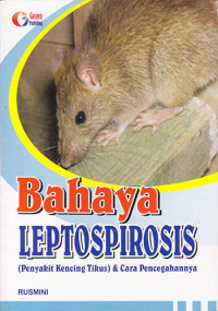 Bahaya Leptospirosis (Penyakit Kencing Tikus) & Cara Pencegahannya