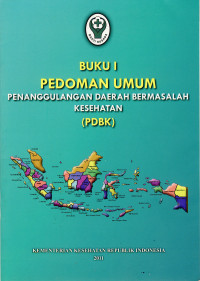 Buku I Pedoman Umum Penanggulangan Daerah Bermasalah Kesehatan (PDBK)