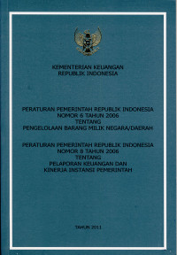 Peraturan Pemerintah Republik Indonesia Nomor 6 Tentang Pengelolaan Barang Milik Negara/ Daerah, Peraturan Pemerintah Republik Indonesia Nomor 8 Tahun 2006 Tentang Pelaporan Keuangan dan Kinerja Instansi Pemerintah