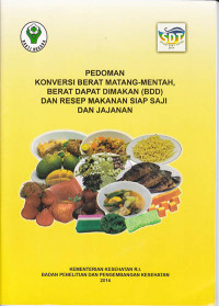 Pedoman Konversi Berat Matang-Mentah, Berat Dapat Dimakan (BDD) dan Resep Makanan Siap Saji dan Jajanan