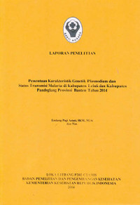 Laporan Penelitian Penentuan Karakteristik Genetik Plasmodium dan Status Transmisi Malaria di Kabupaten Lebak dan Kabupaten Pandeglang Provinsi Banten Tahun 2014