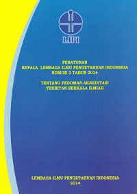 Peraturan Kepala Lembaga Ilmu Pengetahuan Indonesia Nomor 3 Tahun 2014 Tentang Pedoman Akreditasi Terbitan Berkala Ilmiah
