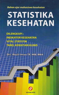 Statistik Kesehatan Dilengkapi Indikator Kesehatan, Vital Statistik, Tabel Kematian Klinis - Bahan Ajar Mahasiswa Kesehatan