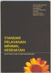 Standar Pelayanan Minimal Kesehatan Sebuah Panduan Formulasi di Tingkat Puskesmas/ Kecamatan