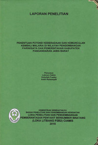 Laporan Penelitian Penentuan Potensi Keberadaan dan Kemunculan Kembali Malaria di Wilayah Pengembangan Pariwisata dan Pemerintahan Kabupaten Pangandaran Jawa Barat
