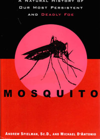 Mosquito A Natural Histoy Of Our Most Persistent and Deadly Foe