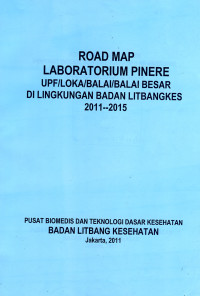 Road Map Laboratorium Pinere UPF/Loka/Balai/Balai Besar di Lingkungan Badan Litbangkes 2011-2015