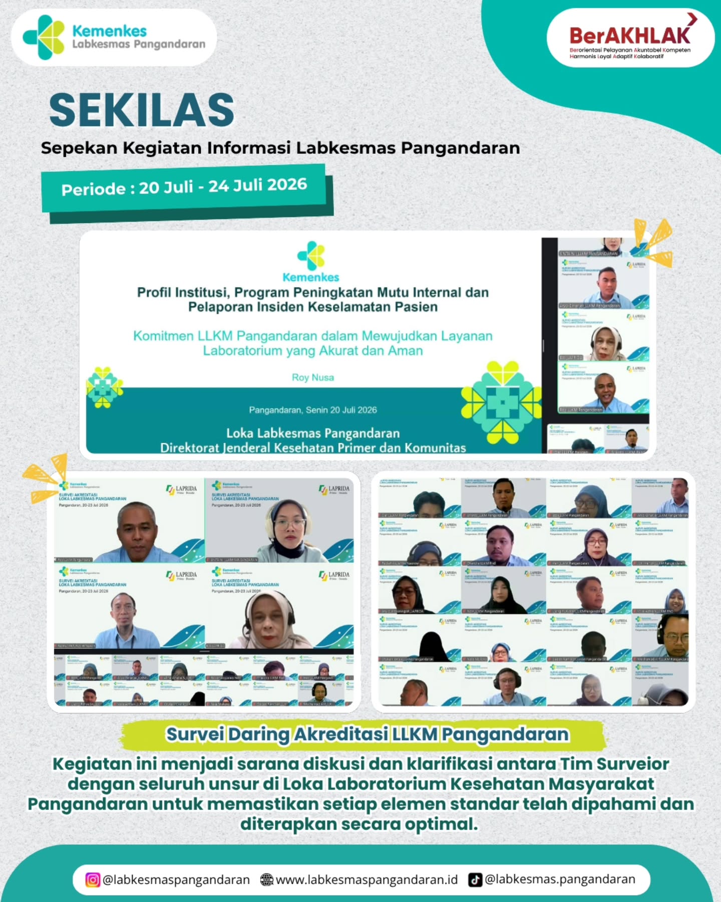 Halo Sahabat Loka! 👋🥳

Yuk, simak sekilas kegiatan Loka Labkesmas Pangandaran selama periode 20–24 Juli 2026.

Pekan ini, Loka Labkesmas Pangandaran melaksanakan rangkaian Survei Akreditasi LLKM, mulai dari survei daring, survei luring, hingga exit conference. Kegiatan ini merupakan bagian dari proses evaluasi untuk memastikan penerapan standar mutu dalam pelayanan laboratorium kesehatan masyarakat.

Melalui akreditasi, Loka Labkesmas Pangandaran terus berkomitmen meningkatkan kualitas pelayanan agar semakin *TANGGUH*, bermutu, aman, profesional, dan memberikan pelayanan terbaik bagi masyarakat. 💚

#ayosehat #kemenkes #labkesmaspangandaran #sekilasllkmpnd #rekapkegiatan